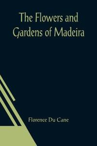 Bokomslag for "The Flowers and Gardens of Madeira"