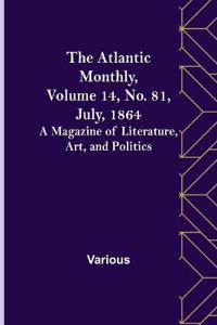 The Atlantic Monthly, Volume 14, No. 81, July, 1864; A Magazine of Literature, Art, and Politics