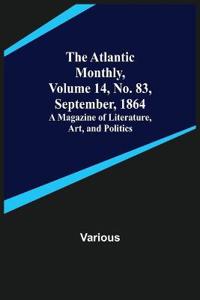 The Atlantic Monthly, Volume 14, No. 83, September, 1864; A Magazine of Literature, Art, and Politics