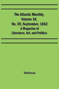 The Atlantic Monthly, Volume 10, No. 59, September, 1862; A Magazine of Literature, Art, and Politics