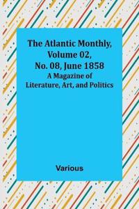 The Atlantic Monthly, Volume 02, No. 08, June 1858; A Magazine of Literature, Art, and Politics