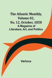The Atlantic Monthly, Volume 02, No. 12, October, 1858; A Magazine of Literature, Art, and Politics