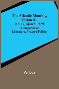 The Atlantic Monthly, Volume 03, No. 17, March, 1859; A Magazine of Literature, Art, and Politics