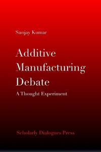 Additive Manufacturing Debate: A Thought Experiment