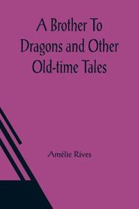 A Brother To Dragons and Other Old-time Tales