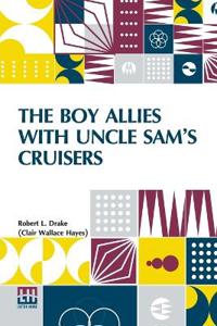 The Boy Allies With Uncle Sam’S Cruisers