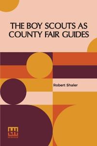 Bokomslag för "THE BOY SCOUTS AS COUNTY FAIR GUIDES"