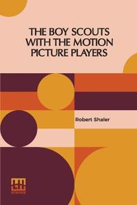 Bokomslag för "The Boy Scouts with the Motion Picture Players"