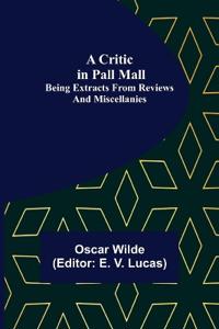 A Critic in Pall Mall; Being Extracts from Reviews and Miscellanies