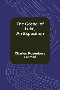 The Gospel of Luke, An Exposition
