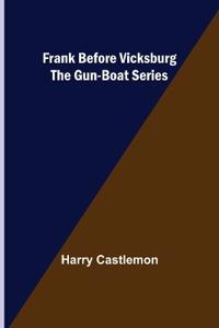 Frank Before Vicksburg The Gun-Boat Series