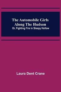 The Automobile Girls Along the Hudson; Or, Fighting Fire in Sleepy Hollow