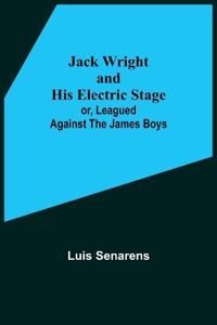 Kirjan kansi "Jack Wright and His Electric Stage; or, Leagued Against the James Boys"