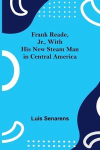 Bokomslag för "Frank Reade, Jr., With His New Steam Man in Central America"