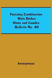Freezing Combination Main Dishes Home and Garden Bulletin No. 40