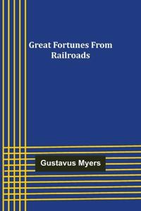 Great Fortunes from Railroads