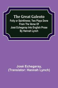 The great Galeoto; Folly or saintliness; Two plays done from the verse of José Echegaray into English prose by Hannah Lynch
