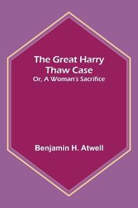 The Great Harry Thaw Case; Or, A Woman's Sacrifice
