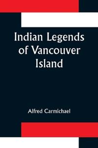 Bokomslag för "Indian Legends of Vancouver Island"
