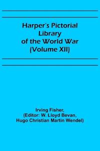 Harper's Pictorial Library of the World War (Volume XII)
