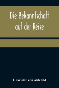 Bokomslag för "Die Bekanntschaft auf der Reise"