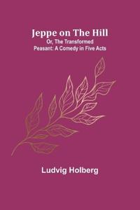 Jeppe on the Hill; Or, The Transformed Peasant