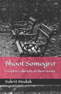 Bhoot Somogro- Complete Collection of Ghost Stories (Edition1)