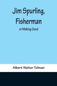 Jim Spurling, Fisherman; or Making Good