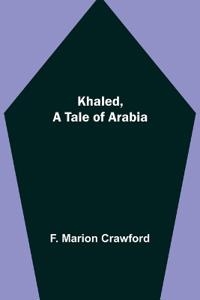 Khaled, A Tale of Arabia