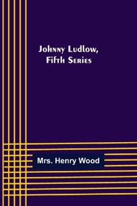 Johnny Ludlow, Fifth Series