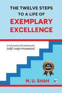The Twelve Steps To A Life Of Exemplary Excellence (Edition3)
