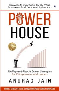POWERHOUSE: Proven AI Playbook to 10x Your Business and Leadership Impact: 10 Plug-and-Play Artificial Intelligence Driven Business Ideas and Strategies for Aspiring Entrepreneurs and Leaders