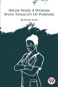 Hilda Wade a Woman with Tenacity of Purpose
