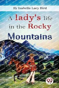 A Lady's Life in the Rocky Mountains