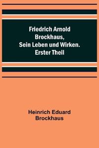 Friedrich Arnold Brockhaus, Sein Leben und Wirken. Erster Theil