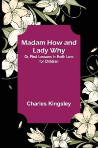 Kirjan kansi "Madam How And Lady Why; Or, First Lessons In Earth Lore For Children"
