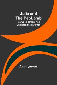 Bokomslag för "Julia and the Pet-Lamb; or, Good Temper and Compassion Rewarded"