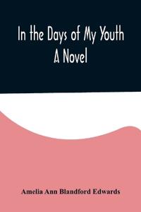 In the Days of My Youth; A Novel