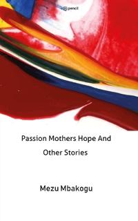 Passion Mothers Hope And Other Stories