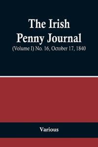 The Irish Penny Journal, (Volume I) No. 16, October 17, 1840