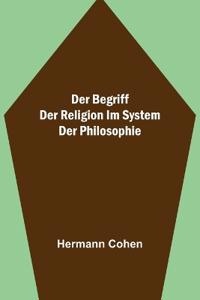 Der Begriff der Religion im System der Philosophie