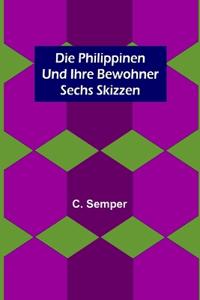 Die Philippinen und ihre Bewohner; Sechs Skizzen