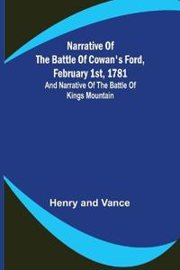 Narrative of the Battle of Cowan's Ford, February 1st, 1781; and Narrative of the Battle of Kings Mountain