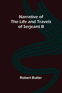 Bokomslag för "Narrative of the Life and Travels of Serjeant B--"