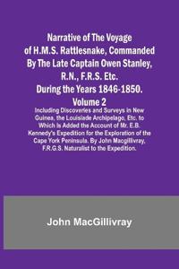 Narrative of the Voyage of H.M.S. Rattlesnake, Commanded By the Late Captain Owen Stanley, R.N., F.R.S. Etc. During the Years 1846-1850. - Volume 2; Including Discoveries and Surveys in New Guinea, the Louisiade Archipelago, Etc. to Which Is Added the Acco