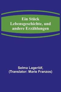 Ein Stück Lebensgeschichte, und andere Erzählungen