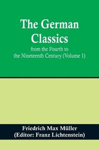 The German Classics from the Fourth to the Nineteenth Century (Volume 1)