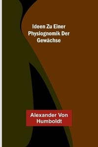 Ideen zu einer Physiognomik der Gewächse