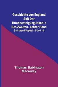 Geschichte von England seit der Thronbesteigung Jakob's des Zweiten. Achter Band