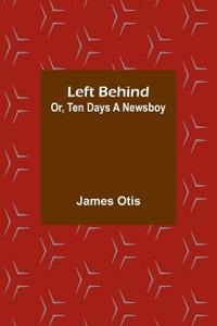 Left Behind; Or, Ten Days a Newsboy